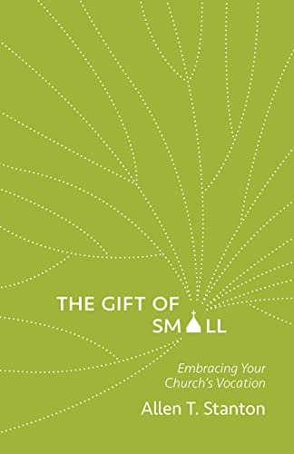 The Gift of Small: Embracing Your Church’s Vocation (Paperback)