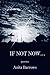 If Not Now ... by Anita Barrows
