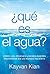 ¿Qué es el agua?: Cómo los ...