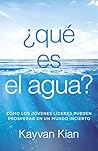 ¿qué es el agua?: Cómo los jóvenes líderes pueden prosperar en un mundo incierto (Spanish Edition) ¿qué es el agua?: Cómo los jóvenes líderes pueden prosperar en un mundo incierto (Spanish Edition)