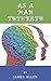 As a Man Thinketh: The Classic Original Unabridged Self-Help Text (Annotated)