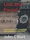 Lost and Found.: What it looks like to be 'Lost and Found' in and through the Lord Jesus Christ?