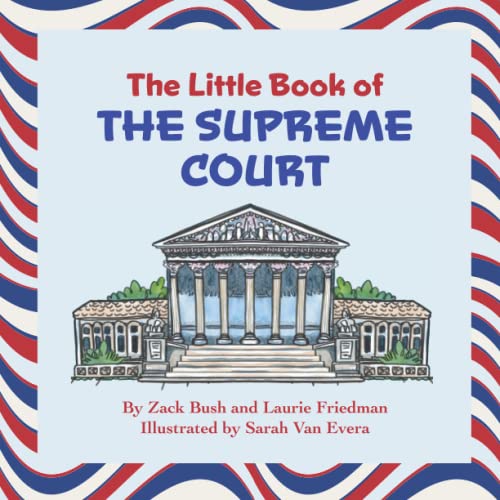 The Little Book of the Supreme Court: (Introduction For Children to Judicial Systems, Courts, the Supreme Court, Laws, the Constitution, How Government Works, Ages 3 10, Preschool, Kindergarten)