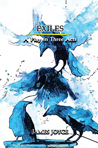 Exiles: A Play in Three Acts: Annotated
