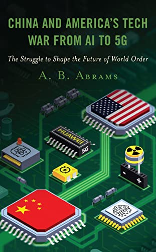 China and America’s Tech War from AI to 5G: The Struggle to Shape the Future of World Order (Hardcover)