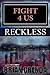 FIGHT 4 US: RECKLESS