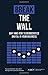Break the Wall: Why and How...