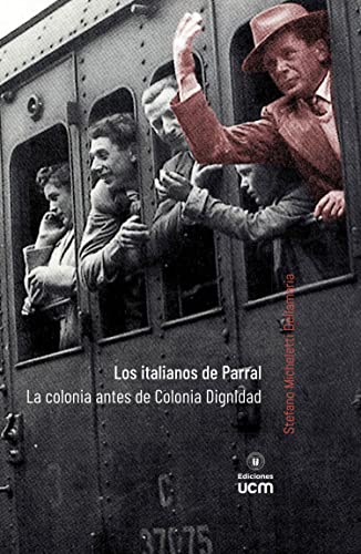 Los italianos de Parral. La colonia antes de Colonia Dignidad (Spanish Edition)