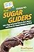 HowExpert Guide to Sugar Gliders: 101+ Tips to Learn How to Get, Raise, and Care for Sugar Gliders as Pets