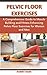 PELVIC FLOOR EXERCISES: A C...