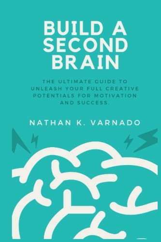 Build A Second Brain: The Ultimate Guide to Unleash Your Full Creative Potentials for Motivation and Success (Paperback)