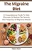 The Migraine Diet: A Compre...