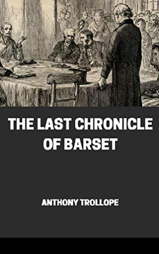 The Last Chronicle of Barset (Chronicles of Barsetshire #6 ) Annotated