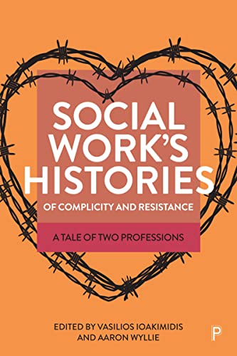 Social Work’s Histories of Complicity and Resistance: A Tale of Two Professions (Paperback)
