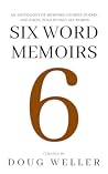 Six Word Memoirs: A Wondrous Anthology of Stories, Poems, Memoirs, and Jokes, told in only six words (Six Word Stories Book 5)
