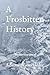 A Frosbitten History: The A...