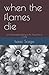 When the Flames Die by Isaac Jeffrey Scego