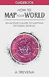 How to Map Your World: An Author’s Guide to Mapping Fictional Worlds (Step by Step Worldbuilding Book 6)