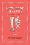 How to Be Healthy: An Ancient Guide to Wellness (Ancient Wisdom for Modern Readers)