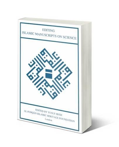 Editing Islamic Manuscripts on Science: Proceedings of the Fourth Conference of the Al-Furqan Islamic Heritage Foundation (Publication)