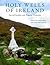 Holy Wells of Ireland: Sacr...