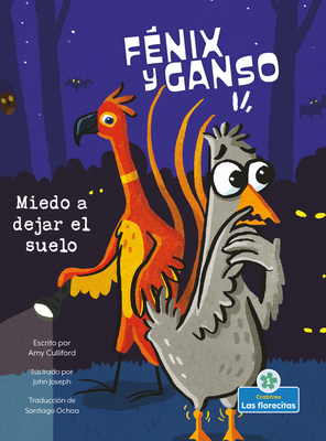 Miedo a dejar el suelo/ Scared to Leave the Ground (Fenix Y Ganso: Lectores Principiantes, Nivel 1) (Spanish Edition)