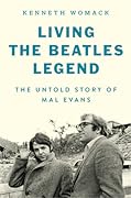 Living the Beatles Legend: The Untold Story of Mal Evans 