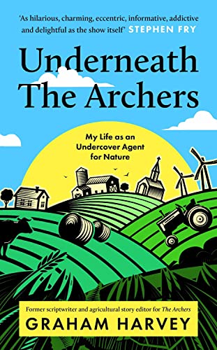 Underneath The Archers: Nature’s secret agent on Britain’s longest-running drama (Kindle Edition)