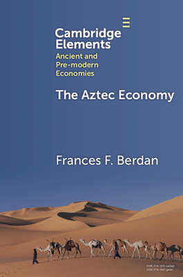 The Aztec Economy (Elements in Ancient and Pre-modern Economies)