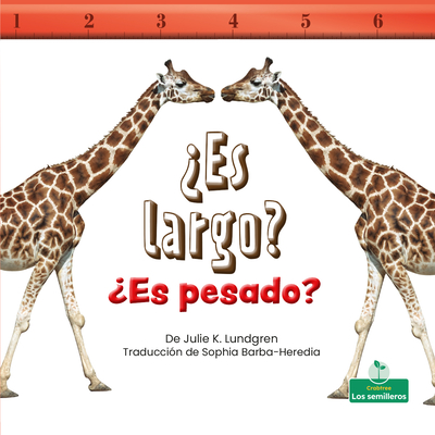 ¿Es largo? ¿Es pesado? / Is It Long? Is It Heavy? (Mi mundo y la ciencia: Nivel 1 / My World and Science: Level 1) (Spanish Edition)
