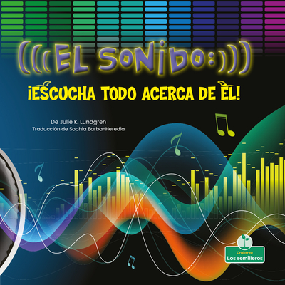 El Sonido: ¡Escucha Todo Acerca de Él! (Sound: Hear All about It!) (Mi mundo y la ciencia, Nivel 2/ Science in My World, Level 2) (Spanish Edition)