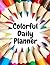Colorful Daily Planner: Col...