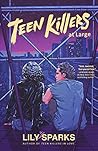 Teen Killers At Large by Lily Sparks Teen Killers At Large by Lily Sparks