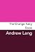 The Orange Fairy Book: Original and Unabridged (Andrew Lang's Rainbow Fairy Books)