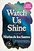 Watch Us Shine: A Novel