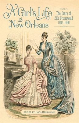 A Girl’s Life in New Orleans: The Diary of Ella Grunewald, 1884–1886 (The Hill Collection: Holdings of the LSU Libraries)