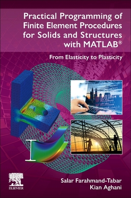 Practical Programming of Finite Element Procedures for Solids and Structures with MATLAB®: From Elasticity to Plasticity (Paperback)