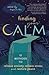 Finding Your Calm: Twelve Methods to Release Anxiety, Relieve Stress & Restore Peace