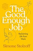 The Good Enough Job: Reclaiming Life from Work