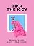 Tika the Iggy: Lessons in Life, Love and, Fashion
