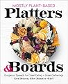 Mostly Plant-Based Platters & Boards by Lea Dixon