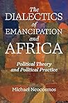 What Is to Be Thought? the Dialectics of Emancipation in Africa: Political Theory and Political Practice