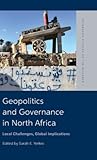 Geopolitics and Governance in North Africa: Local Challenges, Global Implications (Edinburgh Studies on the Maghreb)