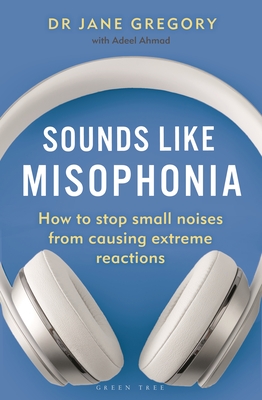 Sounds Like Misophonia: How to Stop Small Noises from Causing Extreme Reactions (Paperback)