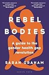 Rebel Bodies: A g...