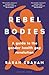 Rebel Bodies: A guide to the gender health gap revolution