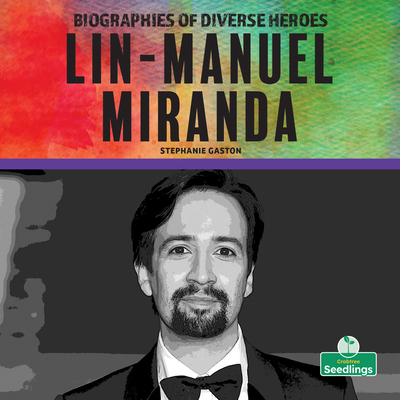 Lin-manuel Miranda (Biographies of Diverse Heroes)