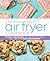 The Skinny Sweet Air Fryer Cookbook by Ella Sanders