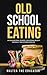 Old School Eating by Walter the Educator