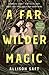 A Far Wilder Magic